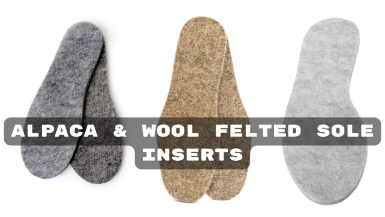 Alpaca & Wool Felted Sole Inserts: Comfy Upgrade?
